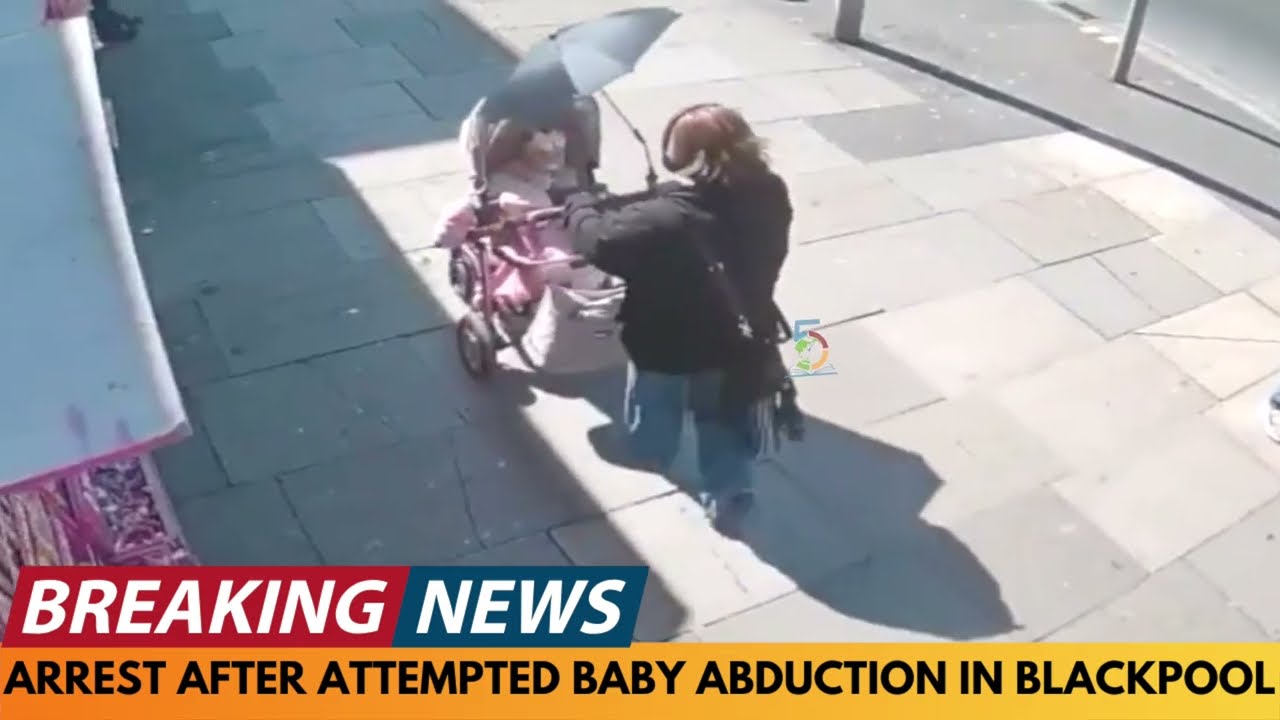 BREAKING NEWS: WOMAN ARRESTED AFTER ATTEMPTED BABY ABDUCTION IN BLACKPOOL