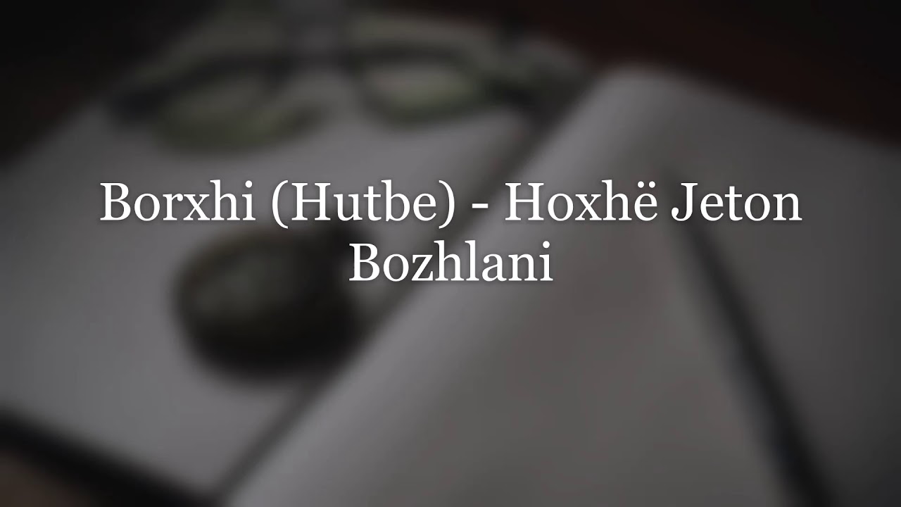 Borxhi (Hutbe) - Hoxhë Jeton Bozhlani