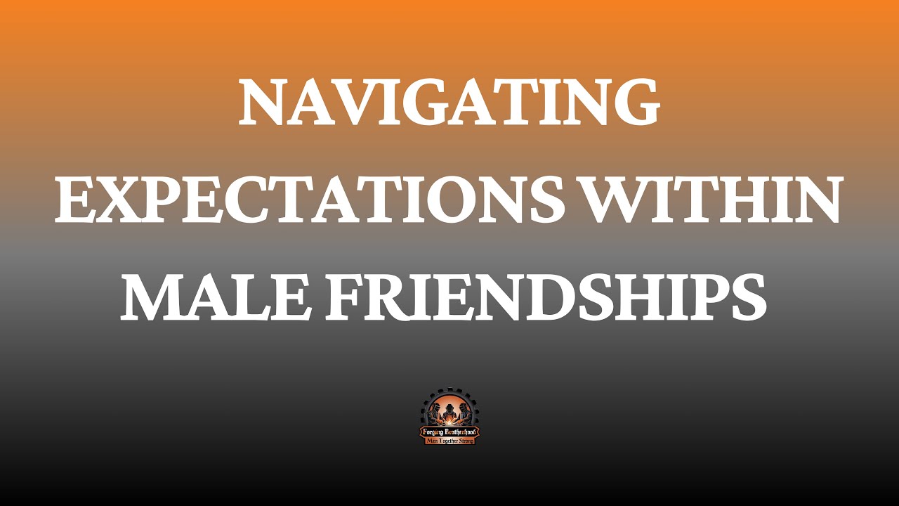 Navigating Expectations Within Male Friendships