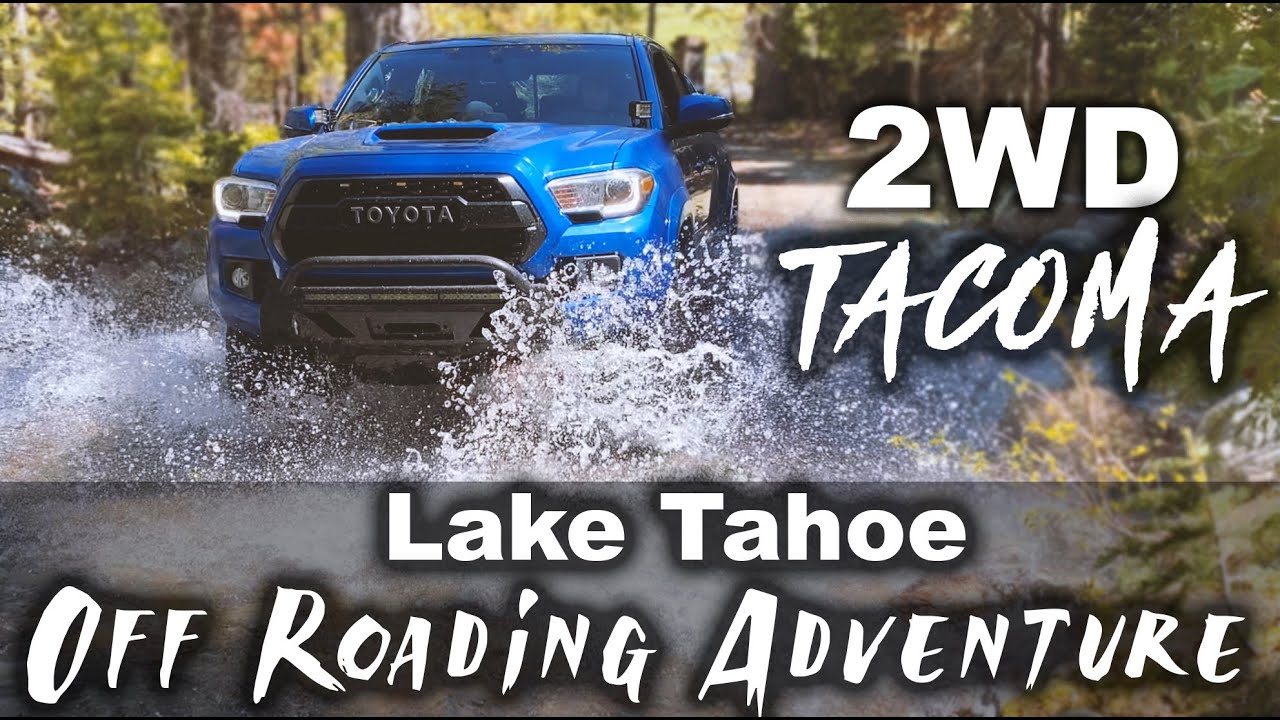 2WD Tacoma - Off Roading Adventure - Lake Tahoe