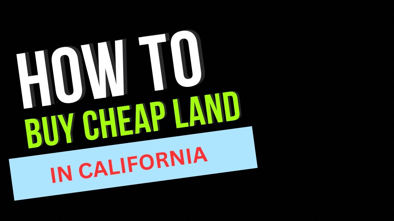 How to buy cheap land in California