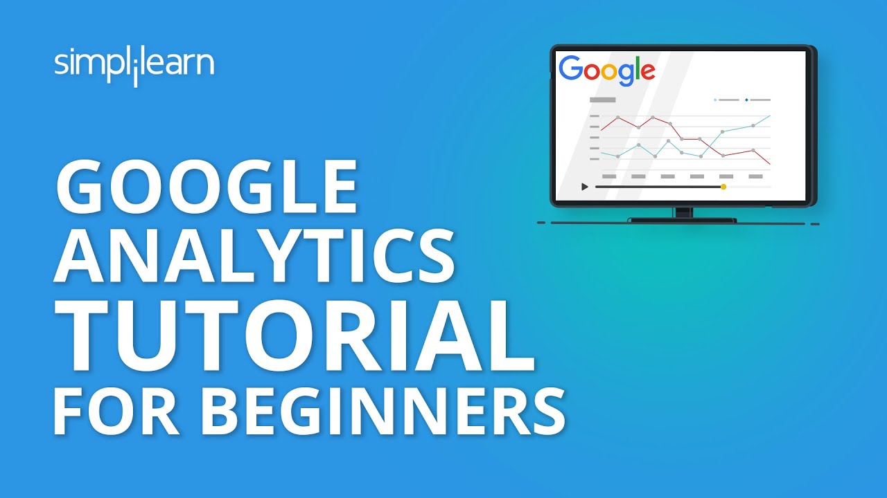 Google Analytics Tutorial For Beginners | Digital Marketing Tutorial For Beginners | Simplilearn