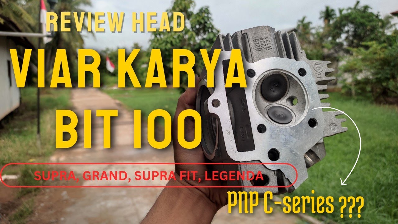 REVIEW HEAD VIAR KARYA BIT100, PNP DI C-SERIES ? (SUPRA, GRAND, SUPRA FIT, LEGENDA) @pengepulmotor 