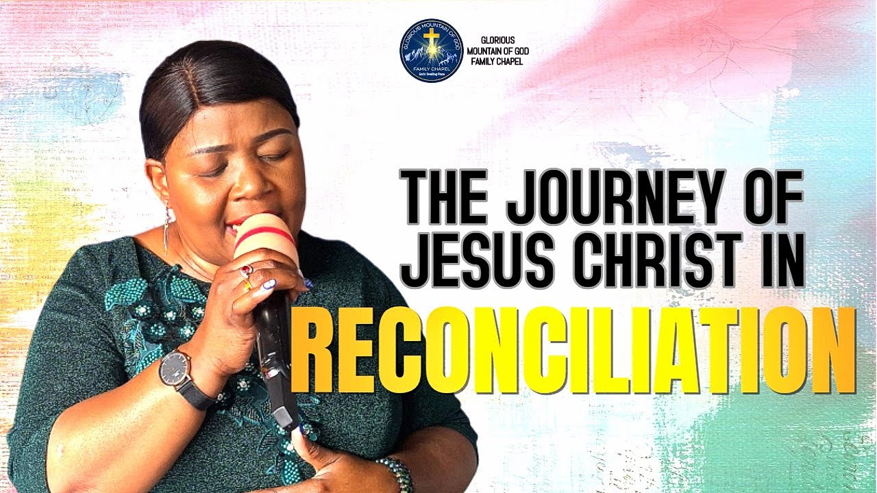 THE JOURNEY OF JESUS CHRIST IN RECONCILIATION Apst. Gabriella Wafula