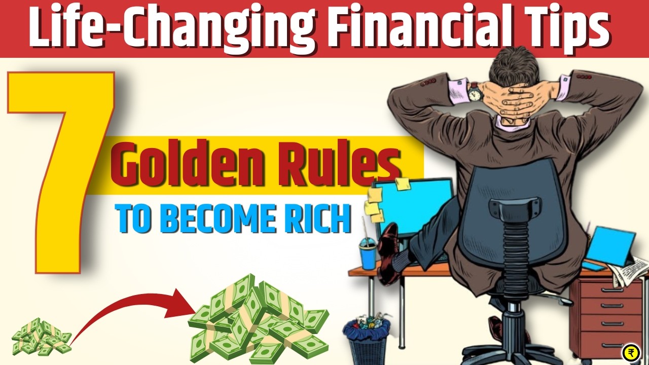 7 Golden Rules to Become Rich | Life Changing Financial Tips