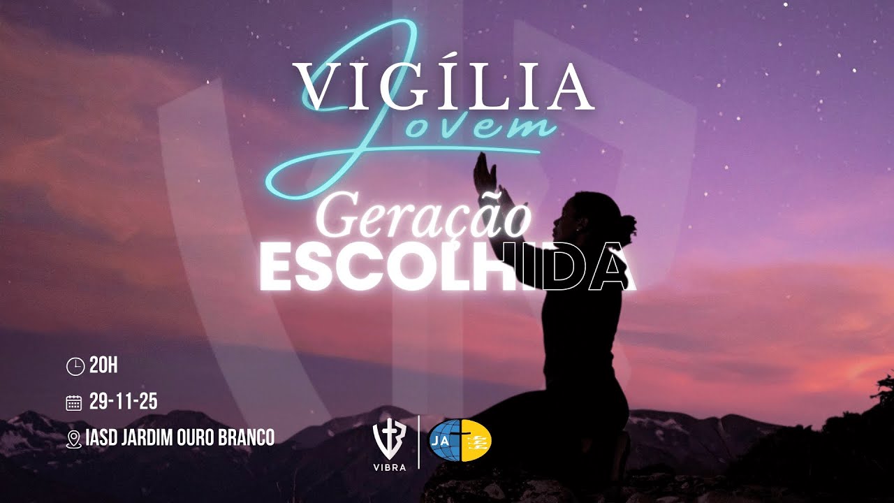 Vigília Jovem Distrital  GERAÇÃO ESCOLHIDA| IASD Jardim Ouro Branco