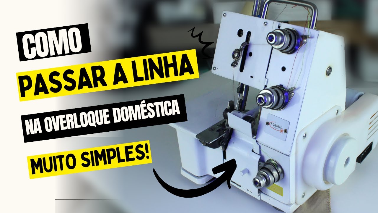 APRENDA PASSAR A LINHA NA OVERLOQUE DOMÉSTICA FN2-7D