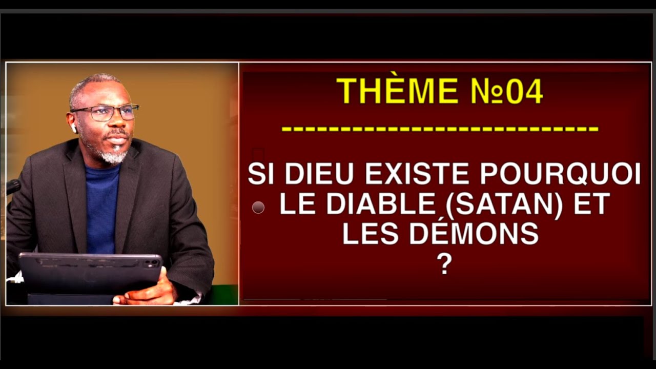 THÈME №04 : SI DIEU EXISTE POURQUOI LE DIABLE (SATAN) ET LES DÉMONS ?
