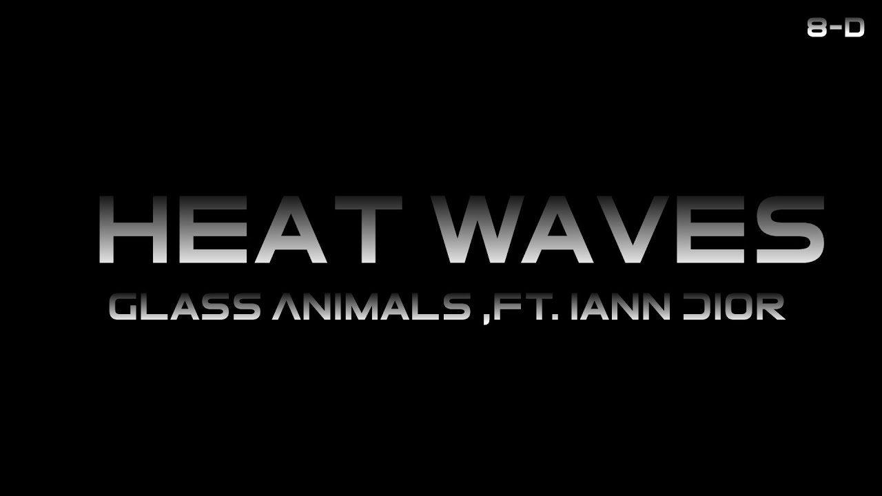 Glass Animals - Heat Waves (ft. Iann Dior) [8-D]