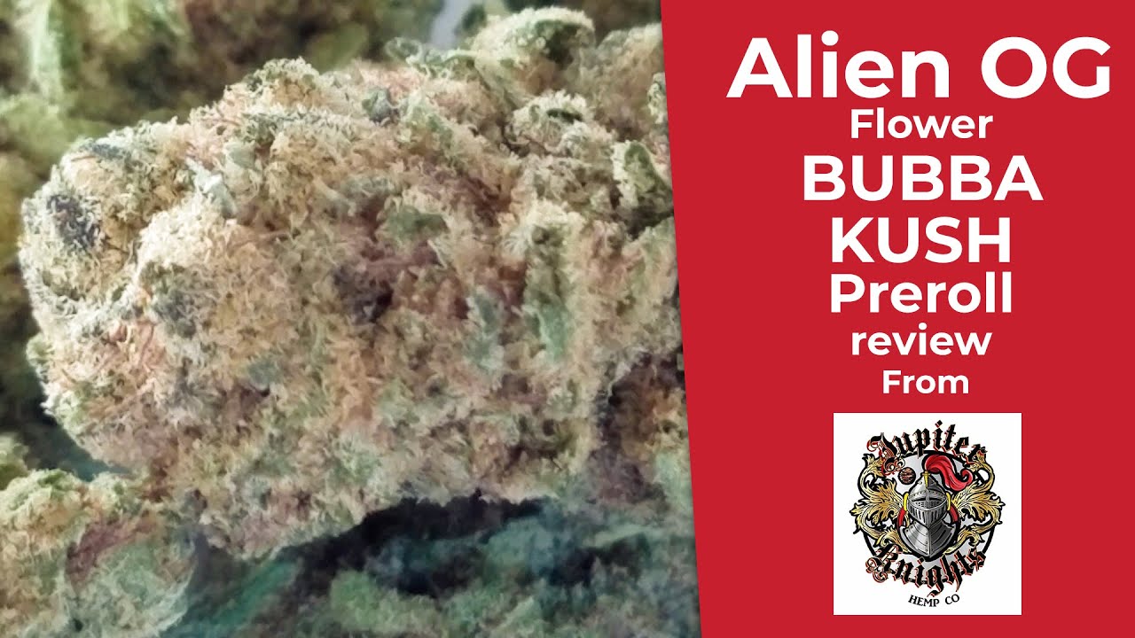 Alien OG Cbd Hemp Flower & Bubba Kush Preroll Review! | Jupiter Knights Hemp | Ep. 45
