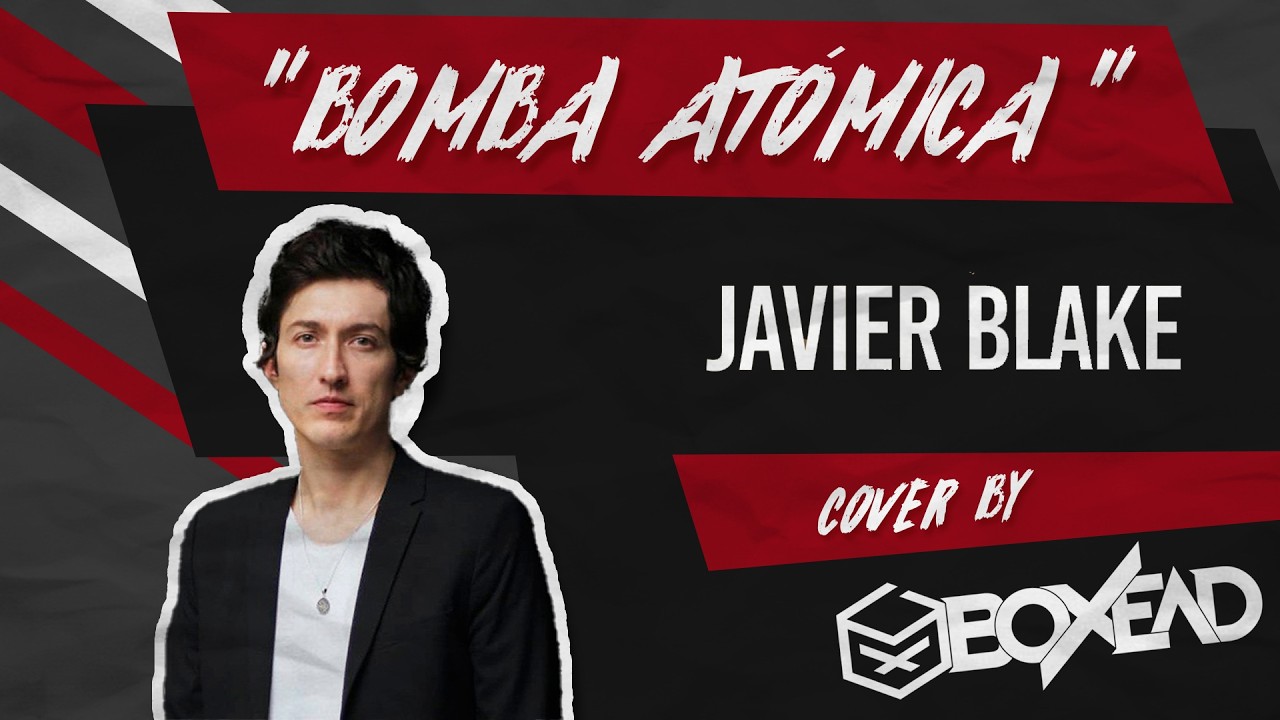 Javier Blake - Bomba Atómica (Cover By Boxead)