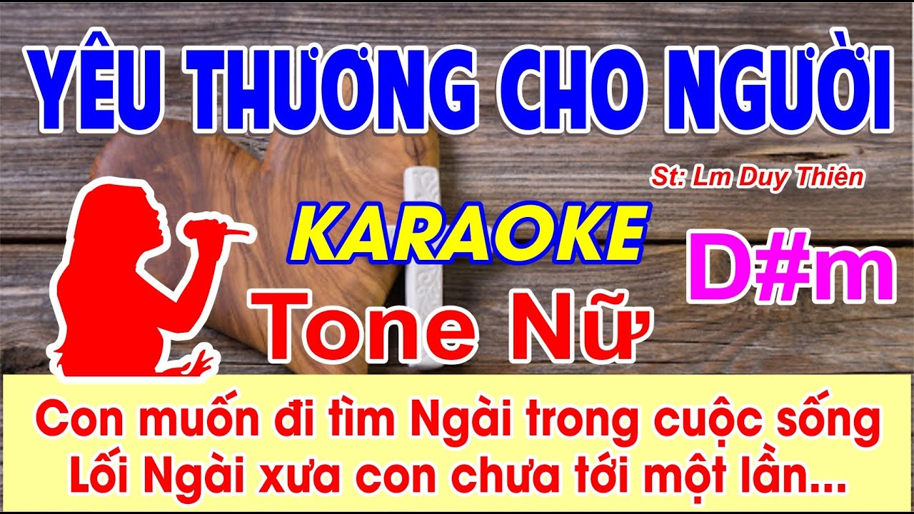 Yêu Thương Cho Người Karaoke Tone Nữ - (St: Lm Duy Thiên) - Con muốn đi tìm Ngài trong cuộc sống...