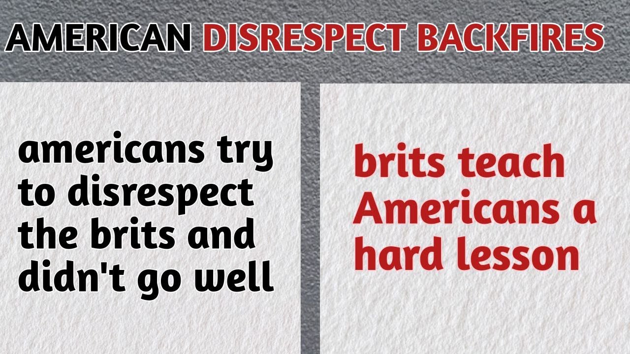 Americans disrespect the Brits and instantly regretted it