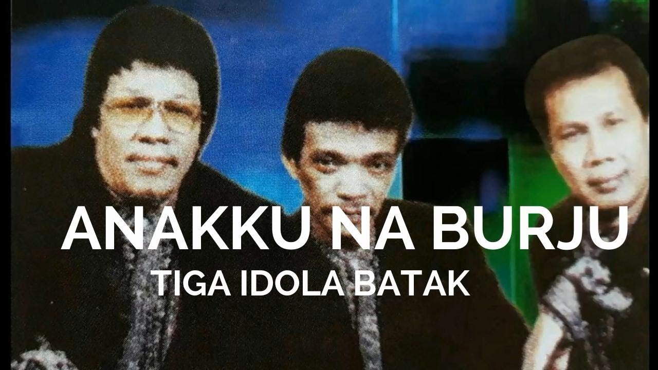 ANAKKU NA BURJU (ANAKKU YANG BAIK) - TIGA IDOLA BATAK