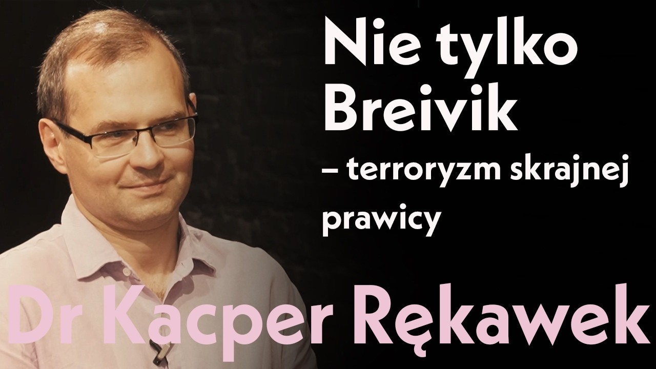 Nie tylko Breivik – terroryzm skrajnej prawicy. Dr Kacper Rękawek