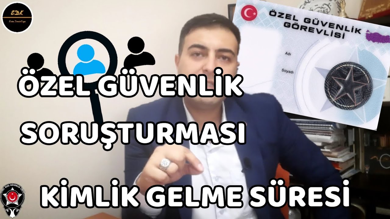 ÖZEL GÜVENLİK SORUŞTURMASI  | KİMLİK KARTI GELME SÜRESİ