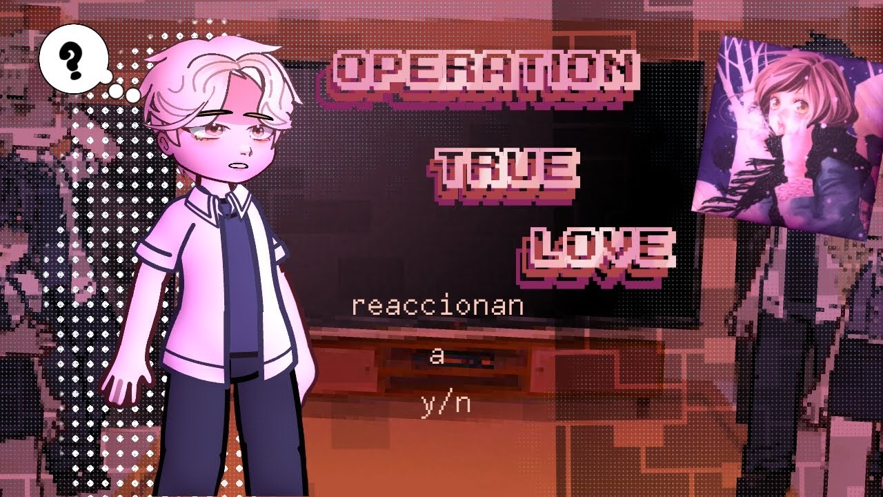 operation true love react to F!y/n || sub 🇲🇽🇺🇸🇧🇷  || By lovlov
