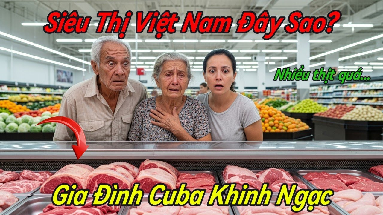 Gia Đình Cuba Bật Khóc Trong Siêu Thị Việt, Lý Do Khiến Ai Nghe Cũng Sững Sờ