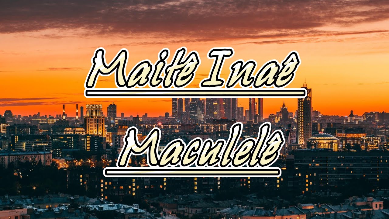 Mait&ecirc; Ina&ecirc; - Maculel&ecirc;
