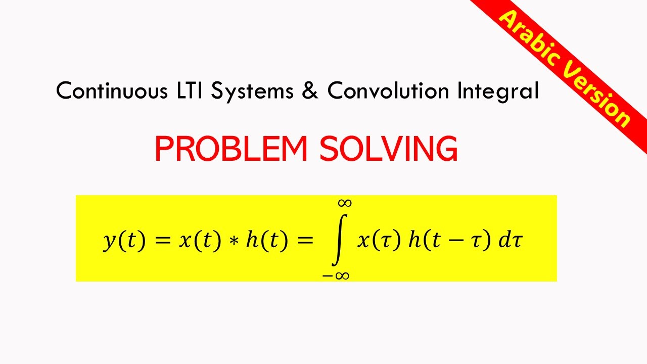 Continuous -Time LTI Systems: The Convolution Integral Problem Solving Arabic Explanation