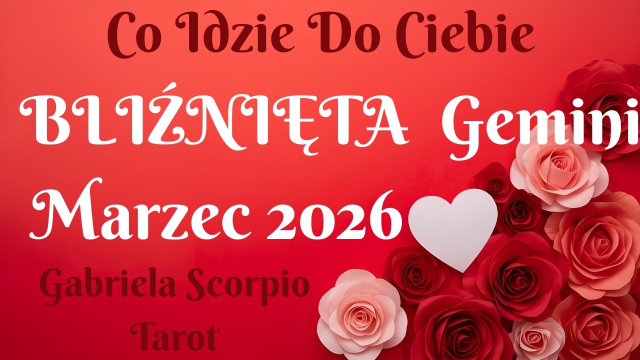 BLIŹNIĘTA ♊ Co Idzie Do Ciebie Marzec 2026 Gemini Marz What's Coming Gabriela Scorpio Tarot