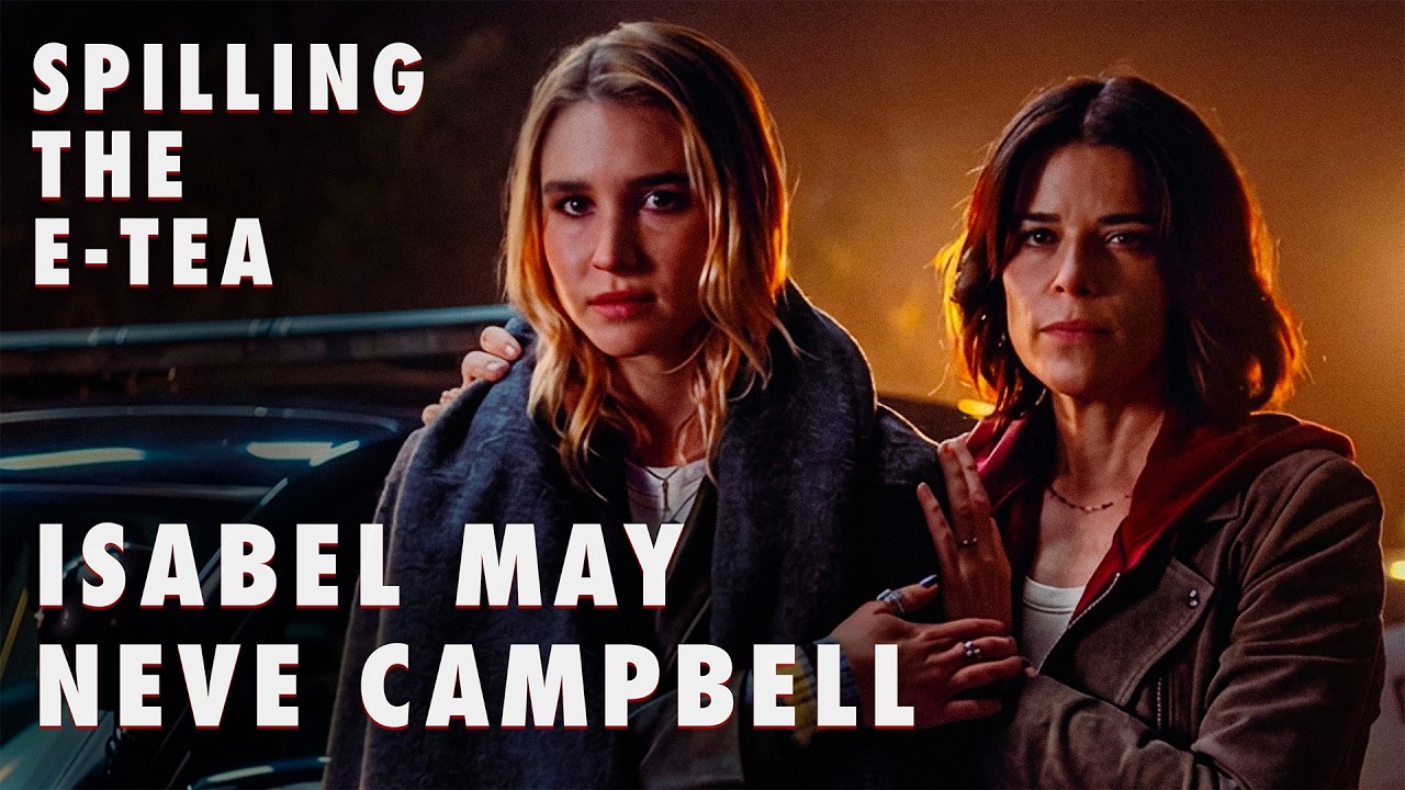 Spilling the Scream 7 E-Tea with Neve Campbell and Isabel May