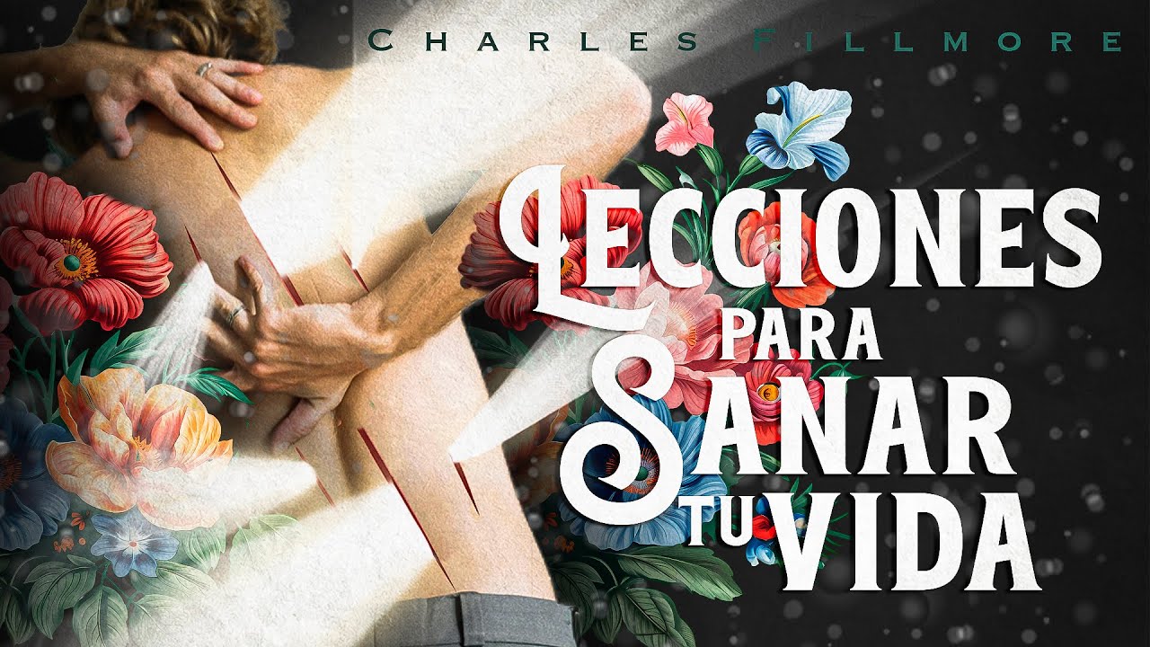 Charles Fillmore - LECCIONES PARA SANAR TU VIDA 💖 | Camino hacia la Paz y Sanación (Audiolibro)
