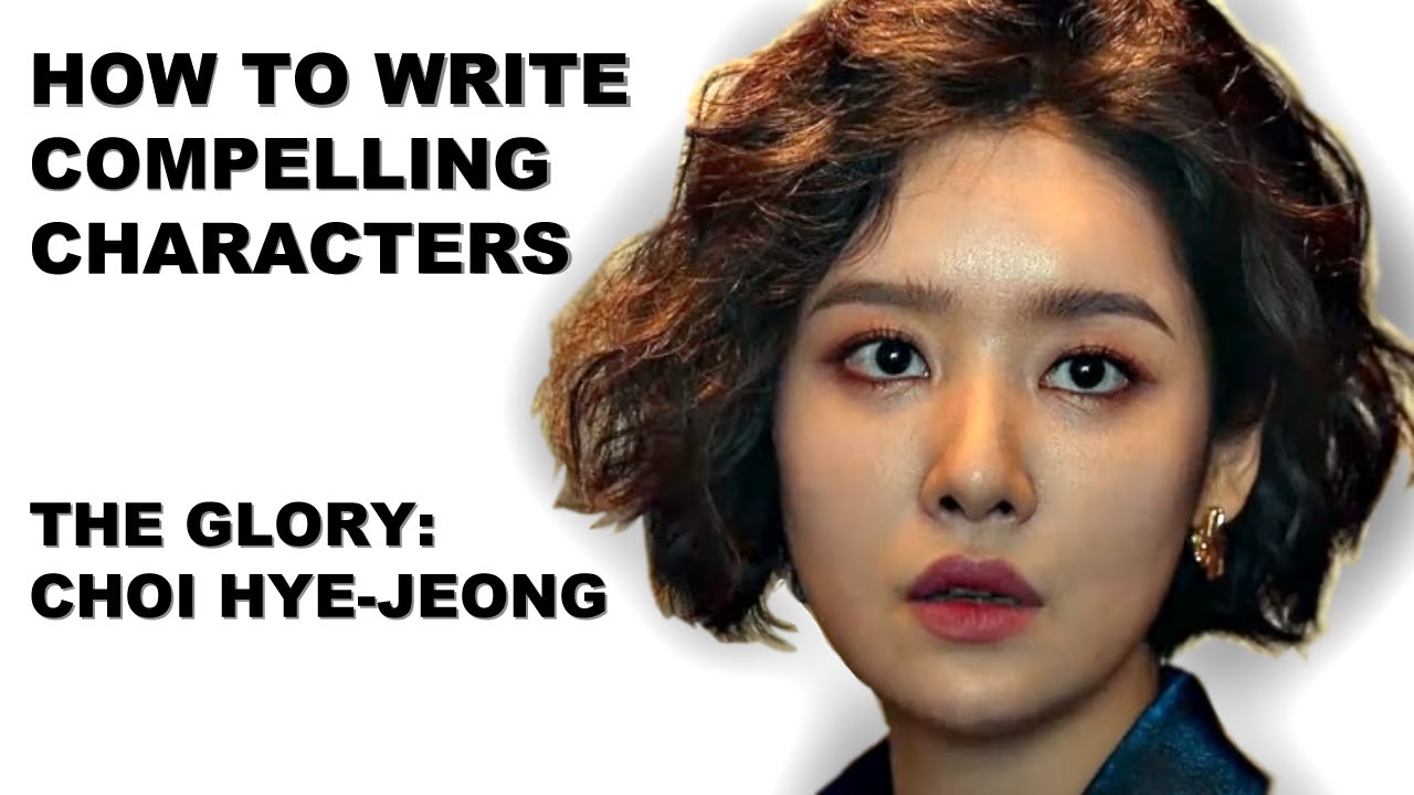 How to Write Compelling Characters: The Glory - Choi Hye-jeong #theglory #theglorykdrama
