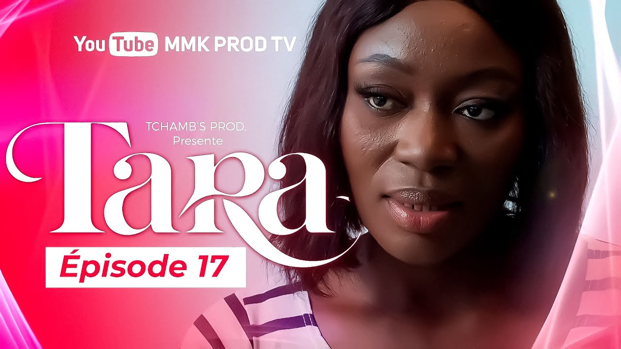 TARA - EPISODE 17 ( Série Africaine )  RETOUR DE MON EX Partie 3