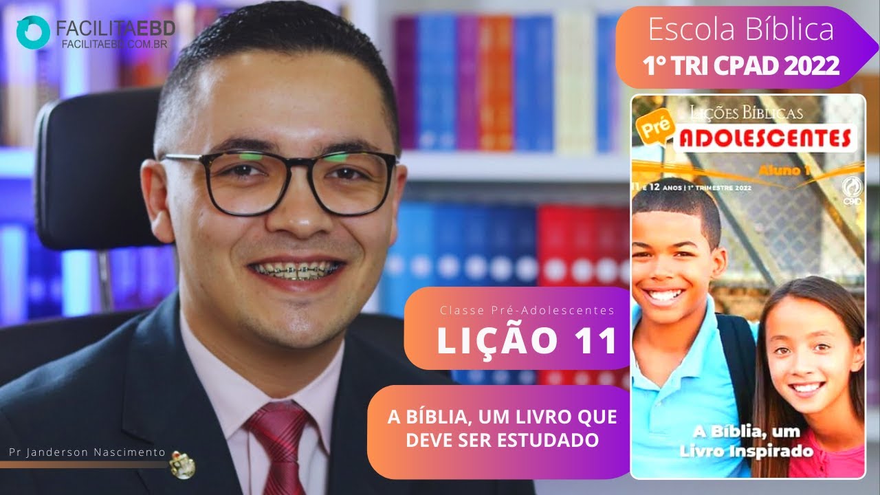 Lição 11 - A Bíblia um Livro que deve ser Estudado - PRÉ-ADOLESCENTES 1º TRI 2022 CPAD Pr Janderson
