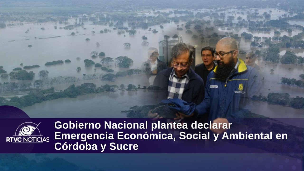 Gobierno Nacional plantea declarar Emergencia Económica, Social y Ambiental en Córdoba y Sucre
