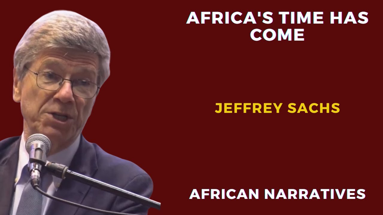 Africa's Time Has Come | Professor Jeffrey Sachs