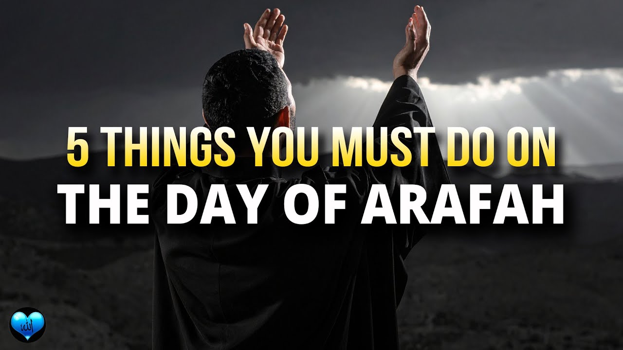 5 THINGS YOU MUST DO ON THE  DAY OF ARAFAH