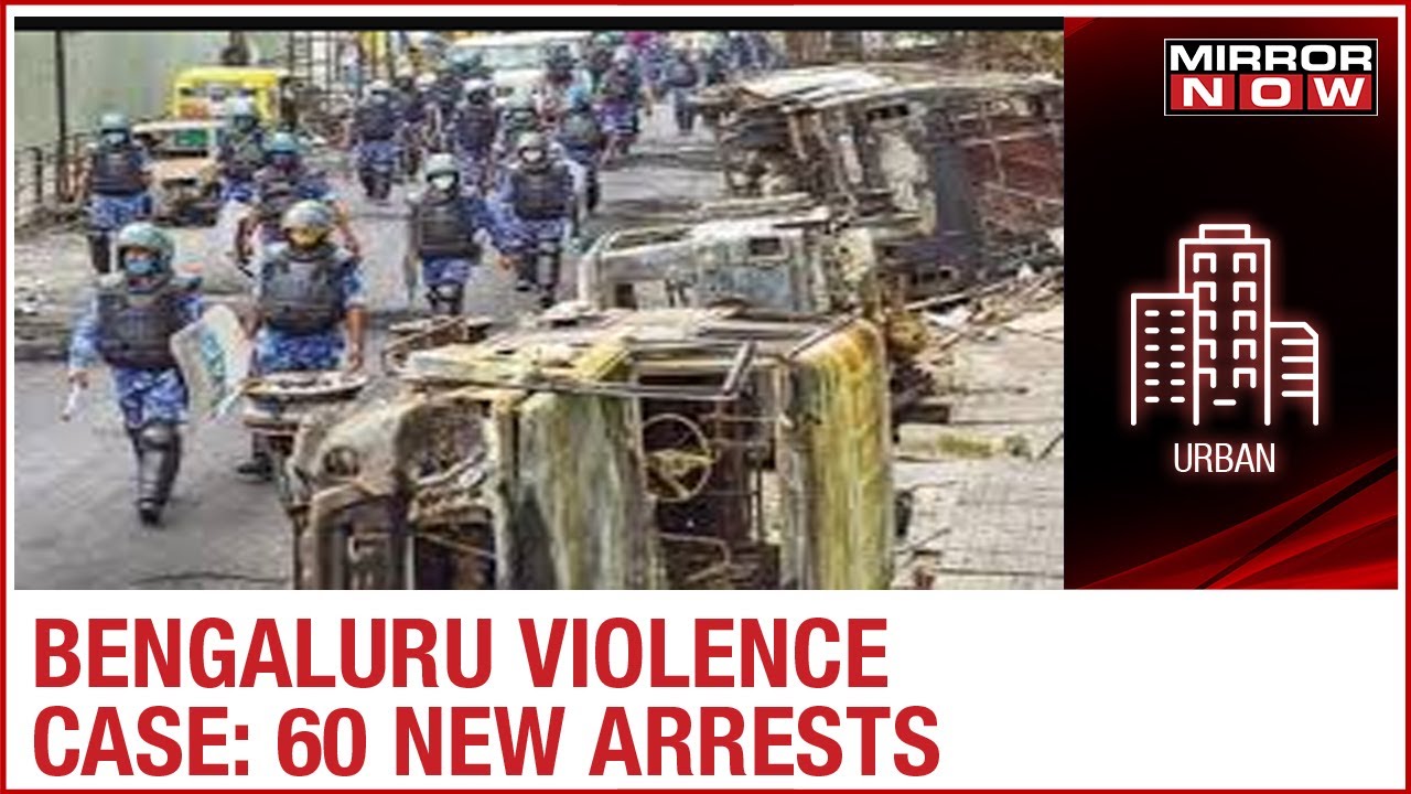 Bengaluru Violence Case: 60 new people arrested; Civic Body Corporator's husband included