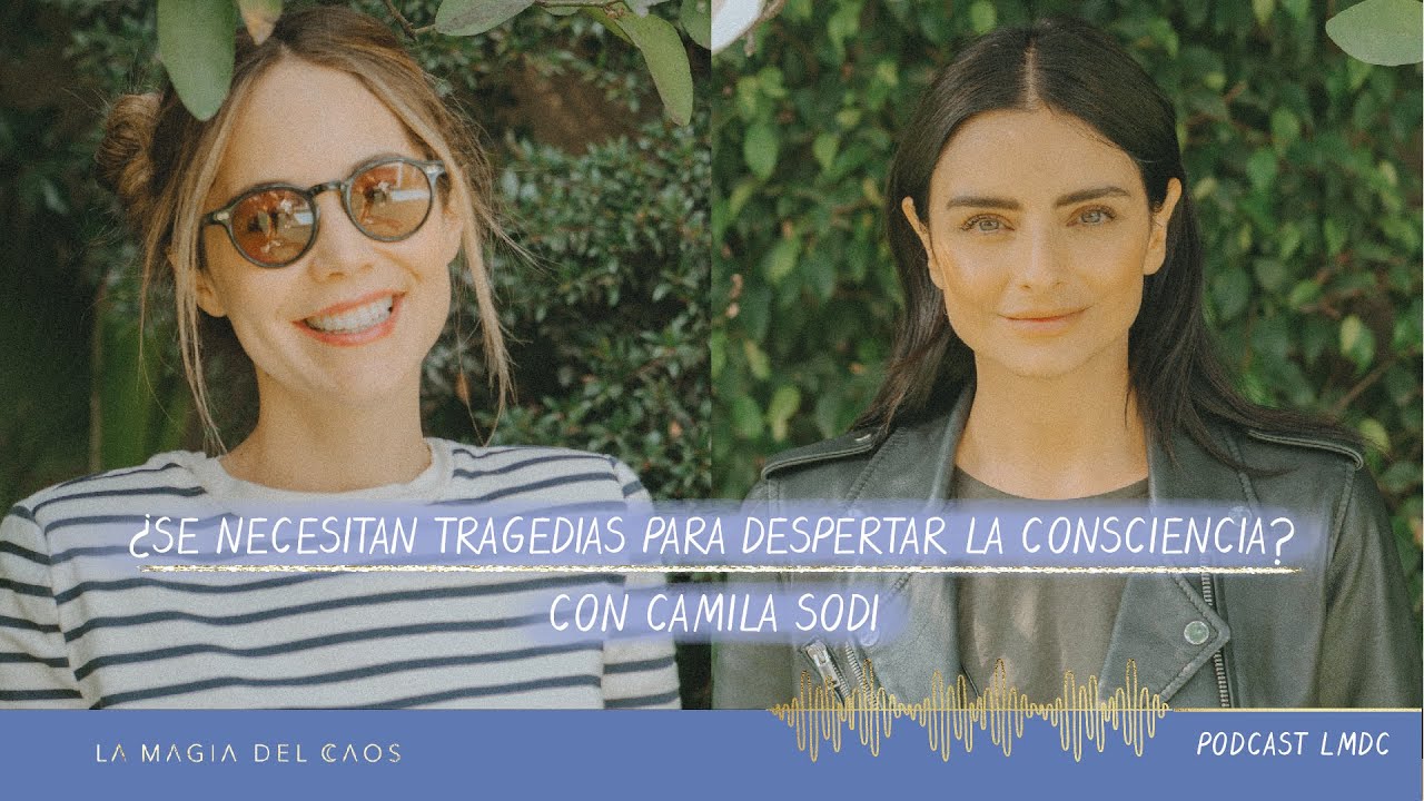 ¿Se necesitan tragedias para despertar la consciencia? con Camila Sodi | T2 Ep #8 La Magia del Caos