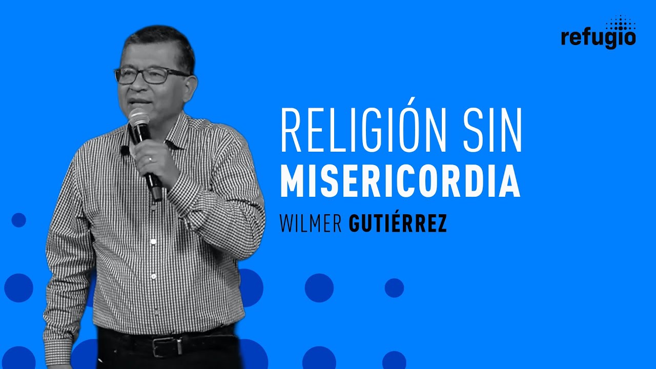 Religión sin misericordia (Lucas 10:25-37) | Pastor Wilmer Gutiérrez | Iglesia Refugio
