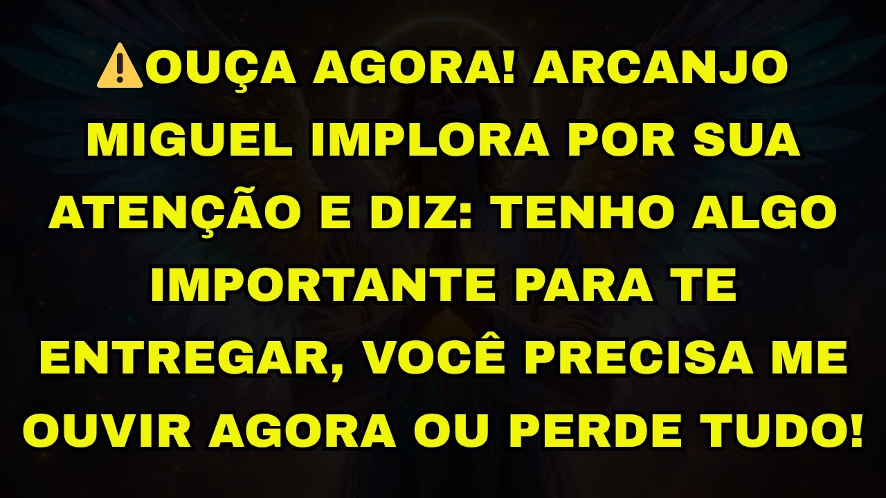 ⚠️OUÇA AGORA! ARCANJO MIGUEL IMPLORA POR SUA ATENÇÃO E DIZ: TENHO ALGO IMPORTANTE PARA TE ENTREGAR