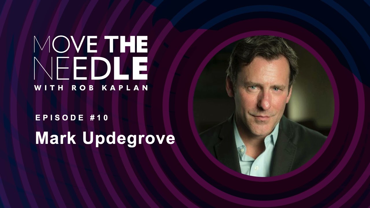Move The Needle with Rob Kaplan: Mark Updegrove