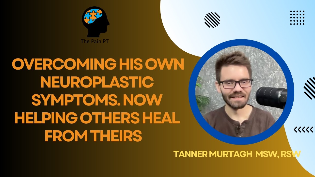 Tanner Murtagh: Overcoming & Working with Neuroplastic Symptoms