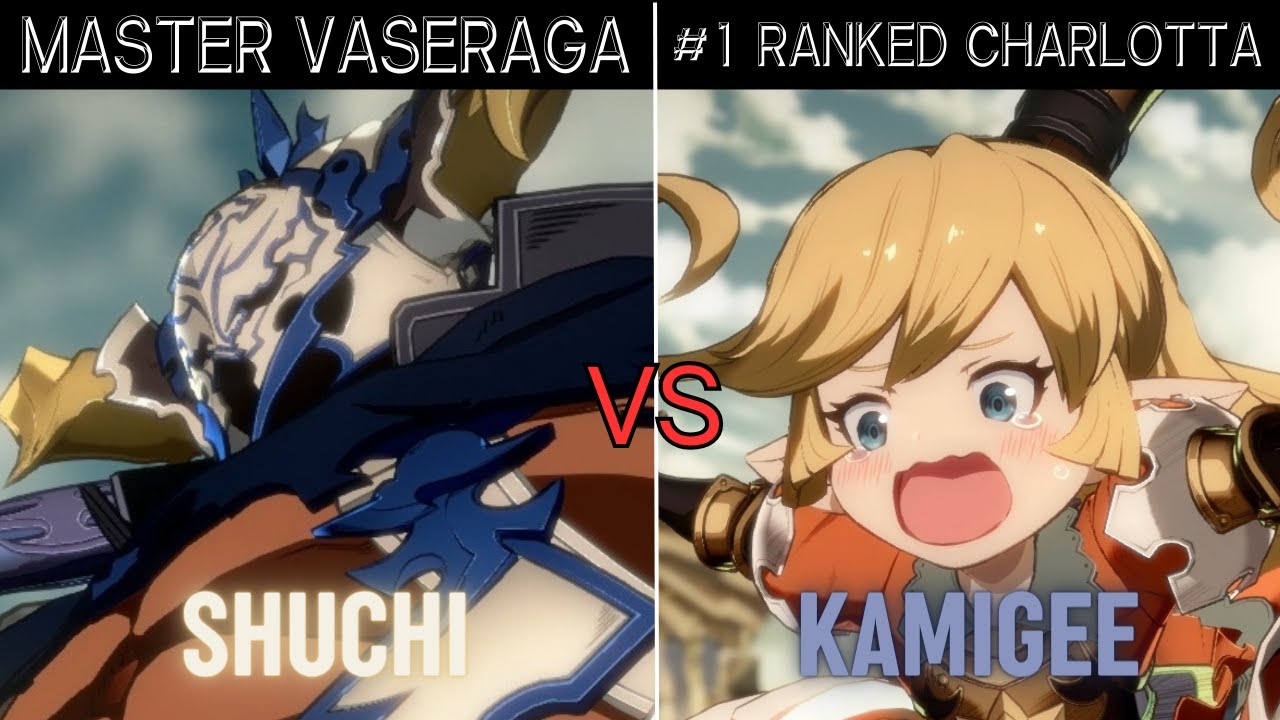 GBVSR➤ MASTER VASERAGA / バザラガ [ SHUCHI/しゅーち ] vs #1 RANKED CHARLOTTA / シャルロッテ [ KAMIGEE/かみじー ]