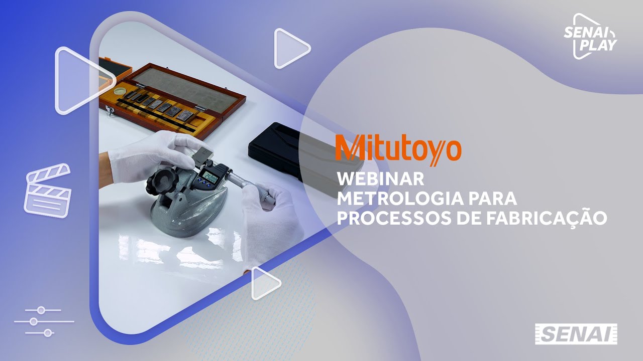 Saiba tudo sobre como a Metrologia pode te ajudar nos processos de fabricação | SENAI Play