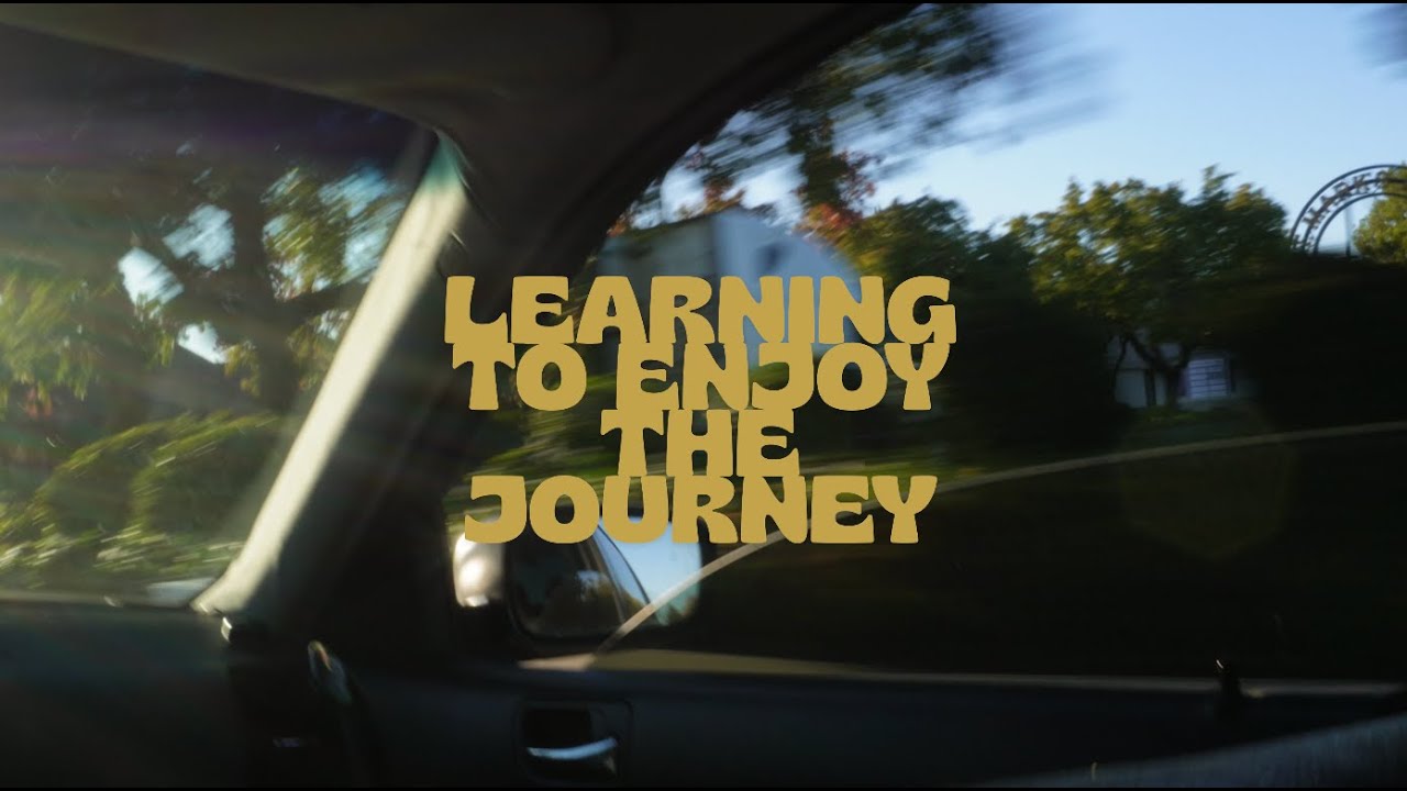 Learning To Enjoy The Journey