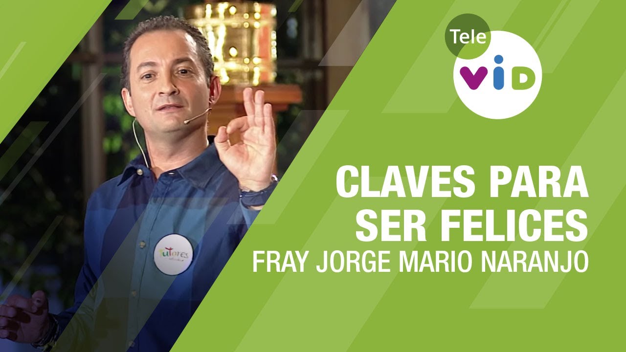 Claves para ser felices, Fray Jorge Mario Naranjo - Tele VID