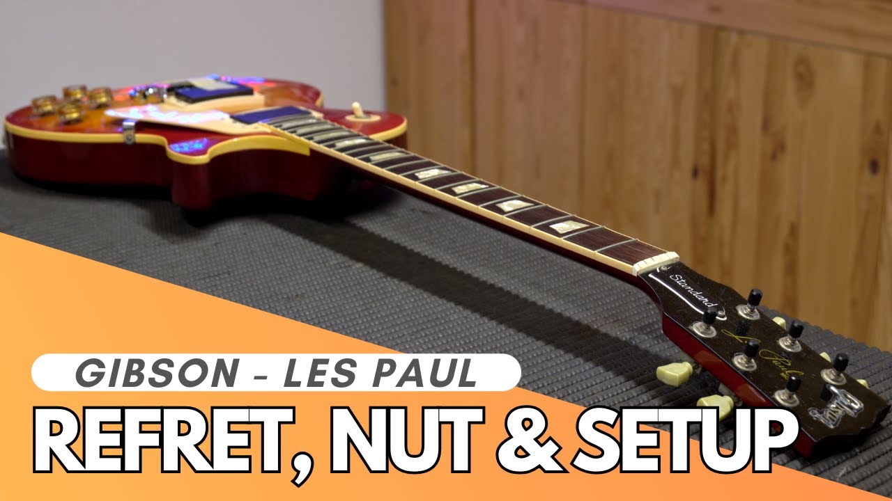 Gibson Les Paul - Refret, Nut & setup