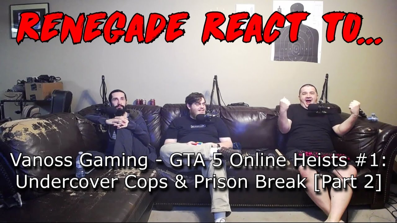 Renegades React to... VanossGaming - GTA 5 Online Heists #1: Undercover Cops & Prison Break [Part 2]