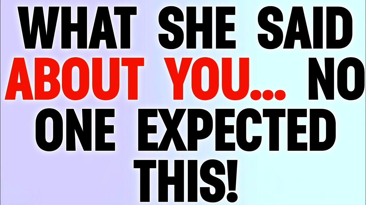 👉 WHAT SHE SAID ABOUT YOU… NO ONE EXPECTED THIS!