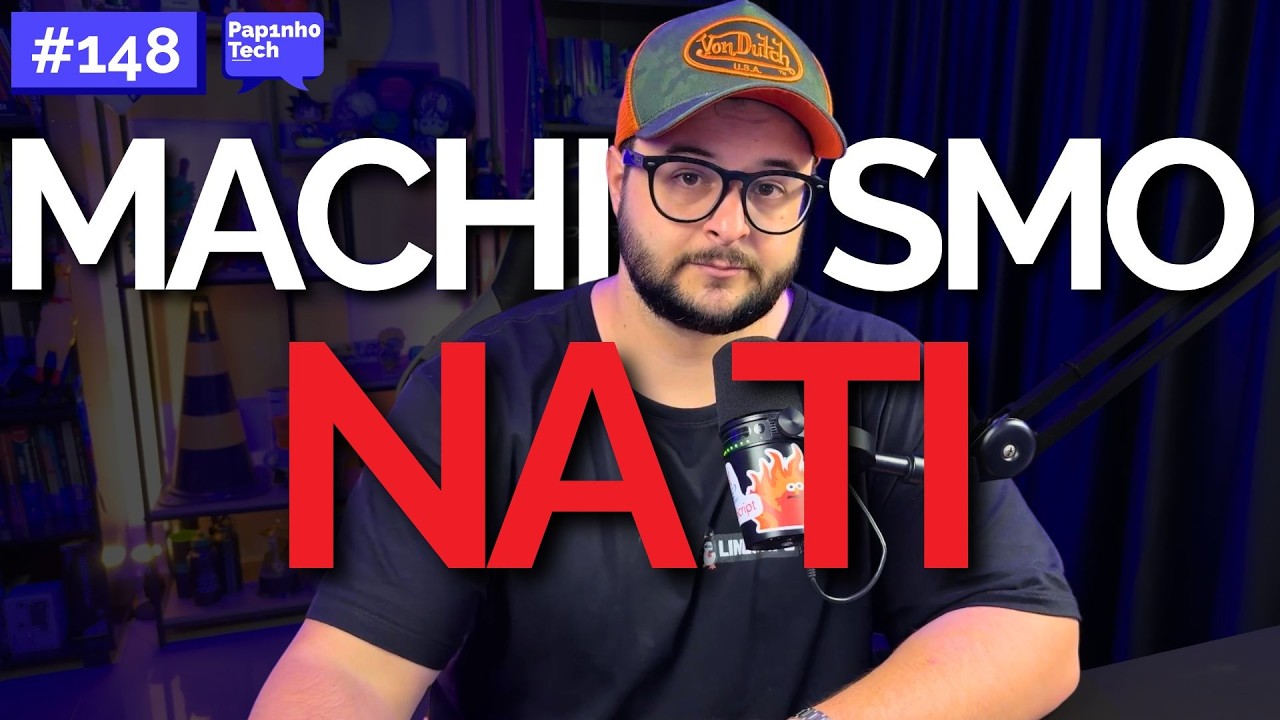 MACHISMO NA TI - Papinho Tech #148