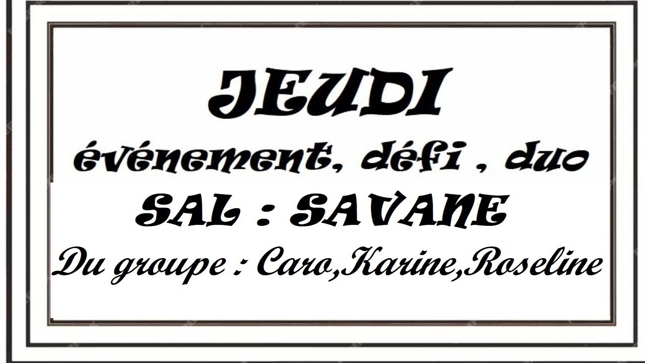 Jeudi événement, défi ou duo . Le SAL  savane organisé dans le groupe Caro, Karine et Roseline