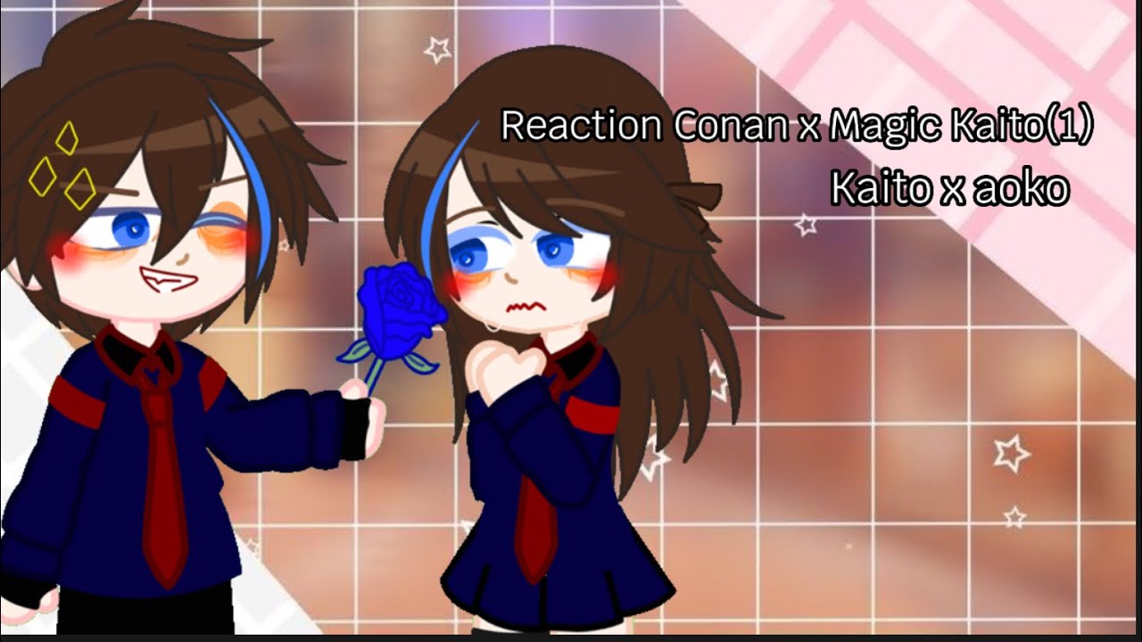 Reaction Conan x Magic Kaito(1)- kaiao-[shinran x kaiao] |ngôn tình|#gachaclub #otp