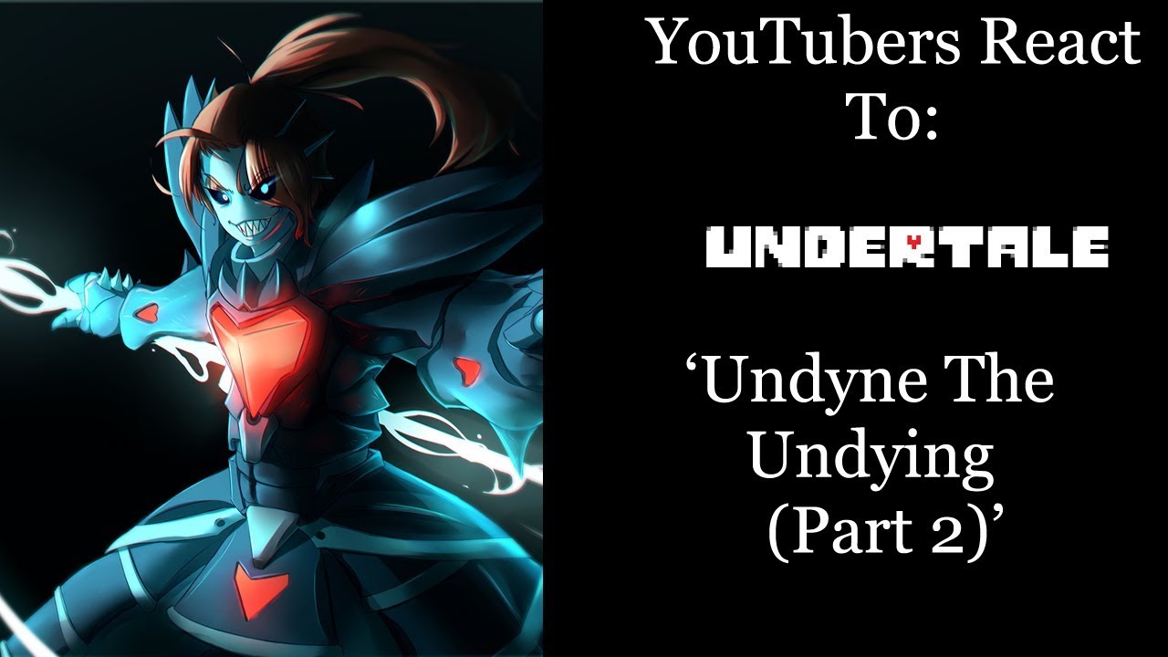 YouTubers React To: Undyne the Undying (Part 2) (Undertale)